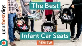 The Best Infant Car Seats - Reviewed & Tested