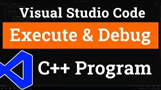 How to set up Visual Studio Code for Executing and Debugging C++ Programs | Tutorial for Beginners