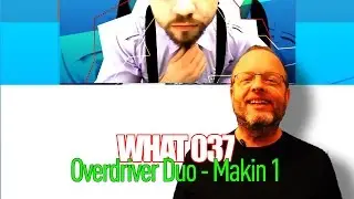 WHAT 037   Overdriver Duo   Makin 1