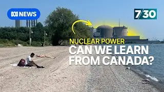 What can Australia learn from Canadas nuclear power industry? | 7.30