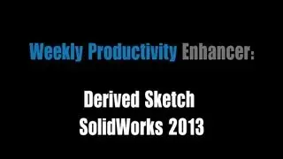 Weekly Productivity Enhancer: Derived Sketch SolidWorks 2013