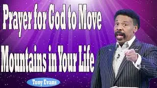 Tony Evans 2024   Prayer for God to Move Mountains in Your Life