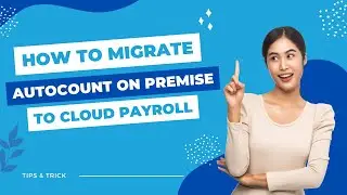 How to migrate AutoCount On Premise Payroll to Cloud Payroll Video Guide