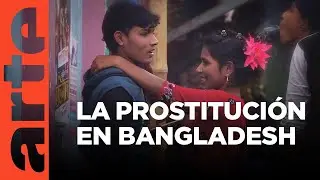 Bangladesh: Daulatdia, la ciudad de las prostitutas | ARTE.tv Documentales