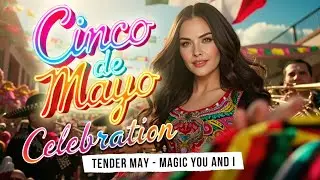 Cinco de Mayo Celebration. Magic You and I - Tender May (Music Video).