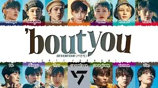 SEVENTEEN (세븐틴) - ''bout you' (노래해) Lyrics [Color Coded_Han_Rom_Eng]