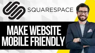 How to Make Squarespace Website Mobile Friendly