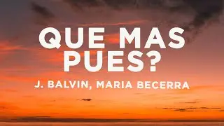 J. Balvin, Maria Becerra - Qué Más Pues? (Letra/Lyrics)