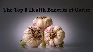 The Top 8 Health Benefits of Garlic, Benefits Of Garlic For Women, Garlic Benefits For Health