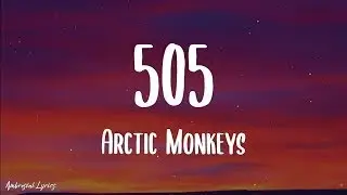 Arctic Monkeys - 505 (Lyrics)