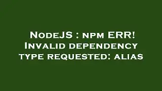 NodeJS : npm ERR! Invalid dependency type requested: alias