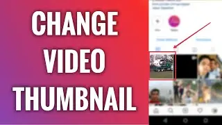 How To Change Instagram Video Thumbnail