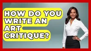 How Do You Write an Art Critique? | Drawing and Painting Academy