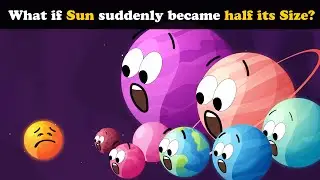 What if Sun suddenly became Half its Size? + more videos | 