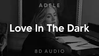 Adele - Love In The Dark (8D AUDIO) [WEAR HEADPHONES/EARPHONES]🎧