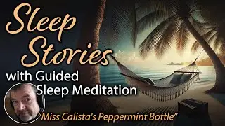 Sleep Story for Grown Ups with Guided Relaxing Meditation | "Miss Calista's Peppermint Bottle"