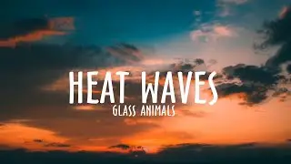 Glass Animals - Heat Waves (Lyrics)