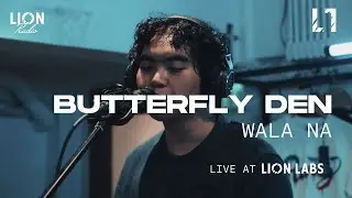 Butterfly Den – Wala Na (Live at Lion Labs)