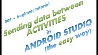 008 - Sending data between Activities in Android Studio, the easy way, a simple complete app example