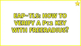 EAP-TLS: How to verify a p12 key with freeradius?