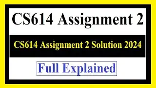 CS614 Assignment 2 | CS614 Assignment 2 Solution 2024 | CS614 Assignment 2