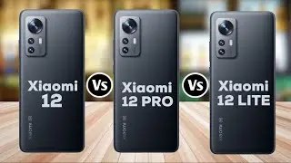 Xiaomi 12 Vs Xiaomi 12 Pro Vs Xiaomi 12 Lite