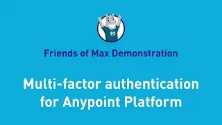 Multi-factor authentication for Anypoint Platform | Friends of Max Demonstration