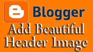 Add Image Header on Blogger. How to Add Custom Blogger Header. Free Web Design Tutorial