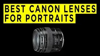 Best Canon Lenses For Portraits