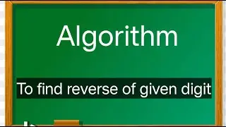 Algorithm to find reverse of given digit. || Algorithm||