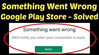 Fix Something Went Wrong Play Store Error|| No Internet Connection Google Play Problem In Android