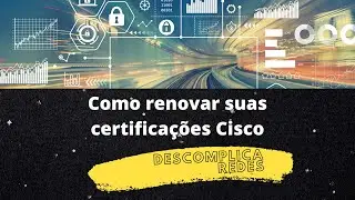 Como renovar suas certificações Cisco | CCNA CCNP CCIE