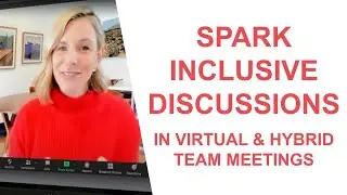 Spark Inclusive Discussions in Virtual and Hybrid Team Meetings