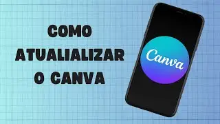 COMO ATUALIZAR O CANVA MAIO/2024