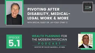 5.1 | Pivoting after Disability, Medical-Legal Work and More with Dr. Jay Foley (Part 1)