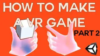 How to make a VR game in Unity - Part 2 - Custom Hand, Distance grab