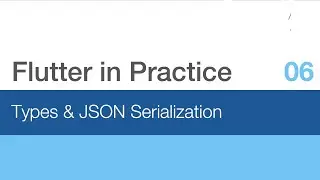 Flutter in Practice - E06: Types & JSON Serialization