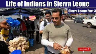 How People treat Indians in Sierra Leone || Travelling Mantra || Sierra Leone Part 3