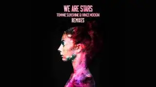 Tommie Sunshine and Vince Moogin  - We Are Stars (Remixes) [Official]