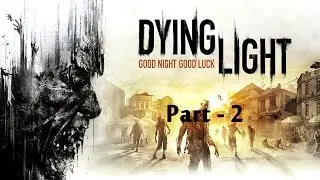 Dying Light Gameplay PC part II 15 mins