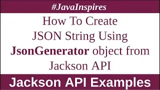 How To Create JSON String Using JsonGenerator object from Jackson library | Java Inspires