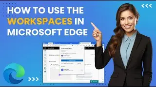 How to Use Workspaces in Microsoft Edge 🚀