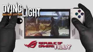 Dying Light | RoG Ally Gameplay | Windows OS