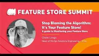 Arize - Stop Blaming the Algorithm: It’s Your Feature Store! - FS Summit 23