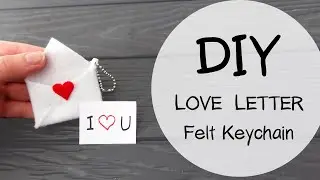 DIY LOVE LETTER Keychain 💌 VALENTINE'S DAY | #FeltDIYFriday