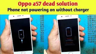 Oppo a57 dead solution | phone not power on without charging | battery connection error