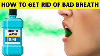 7 Easy Ways To Get Rid Of Your Bad Breath - Tips To Get Rid Of Bad Breath Quickly And Effectively