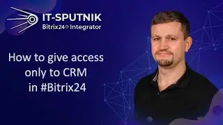 Bitrix24 Tips: How to give access only to CRM in 