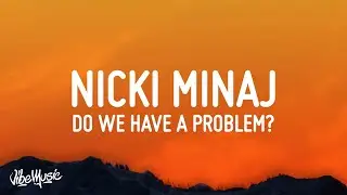 Nicki Minaj – Do We Have A Problem? (Lyrics) ft. Lil Baby