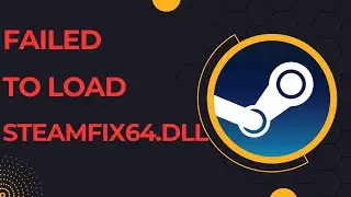 Fix 'Failed to Load steamfix64.dll' Error | Quick Solution and Prevention